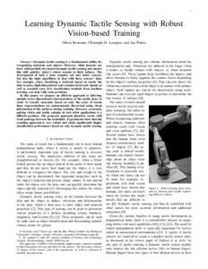 1  Learning Dynamic Tactile Sensing with Robust Vision-based Training Oliver Kroemer, Christoph H. Lampert, and Jan Peters