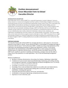 Position Announcement Green Mountain Farm-to-School Executive Director ORGANIZATION DESCRIPTION: Green Mountain Farm-to-School (GMFTS) is a nonprofit organization, located in Newport, Vermont, whose mission is to restore