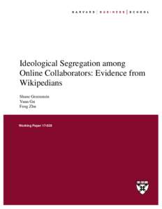 Ideological Segregation among Online Collaborators: Evidence from Wikipedians Shane Greenstein Yuan Gu Feng Zhu
