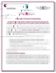 A Statement of Common Understanding Among the Council of Canadian Academies, the Royal Society of Canada, the Canadian Academy of Engineering & the Canadian Academy of Health Sciences In 2011 the presidents of the Counci