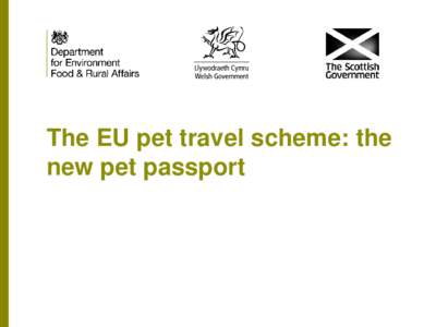 The EU pet travel scheme: the new pet passport What’s changing? • A new EU pet travel Regulation was published in June 2013 and introduced a new pet passport.