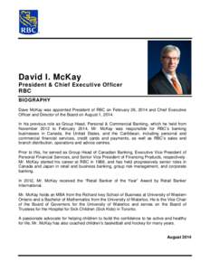 David I. McKay President & Chief Executive Officer RBC BIOGRAPHY Dave McKay was appointed President of RBC on February 26, 2014 and Chief Executive Officer and Director of the Board on August 1, 2014.