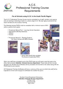 A.C.E. Professional Training Course Requirements For all Schools using A.C.E. in the South Pacific Region The A.C.E. Professional Training Course must be completed by all staff, monitors, and parents who are working or i