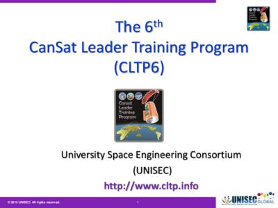 The 6th CanSat Leader Training Program (CLTP6) University Space Engineering Consortium (UNISEC)