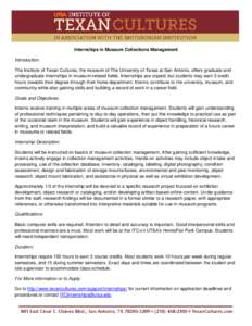[Type text]  Internships in Museum Collections Management Introduction: The Institute of Texan Cultures, the museum of The University of Texas at San Antonio, offers graduate and undergraduate internships in museum-relat
