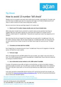 Tip Sheet  How to avoid 13 number ‘bill shock’ Whether you’re on prepaid or post-paid, most mobile phone providers now charge for 13 number calls out of the value included in your plan. For consumers with large or 