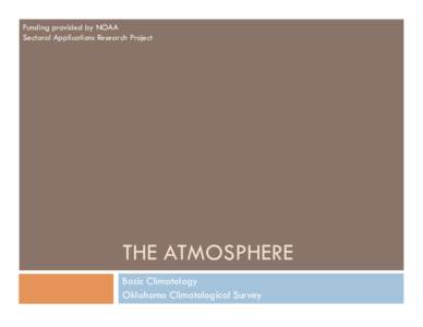 Funding provided by NOAA Sectoral Applications Research Project THE ATMOSPHERE Basic Climatology Oklahoma Climatological Survey