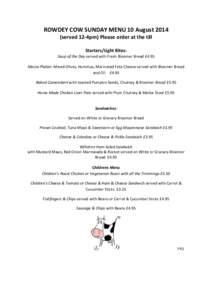 ROWDEY COW SUNDAY MENU 10 Augustserved 12-4pm) Please order at the till Starters/Light Bites: Soup of the Day served with Fresh Bloomer Bread £4.95 Mezze Platter: Mixed Olives, Hummus, Marinated Feta Cheese serve