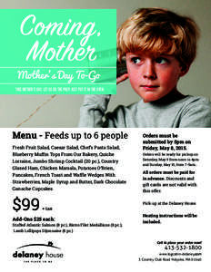 Mother’s Day To-Go THIS MOTHER’S DAY, LET US DO THE PREP. JUST PUT IT IN THE OVEN. Menu - Feeds up to 6 people Fresh Fruit Salad, Caesar Salad, Chef’s Pasta Salad, Blueberry Muffin Tops From Our Bakery, Quiche