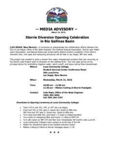 -- MEDIA ADVISORY – (March 24, 2010) Storrie Diversion Opening Celebration in Rio Gallinas Basin (LAS VEGAS, New Mexico) – A ceremony to acknowledge the collaborative efforts between the