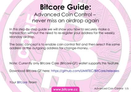 Bitcore Guide: Advanced Coin Control – never miss an airdrop again In this step-by-step guide we will show you how to securely make a transaction without the need to re-register your address for the weekly Monday airdr
