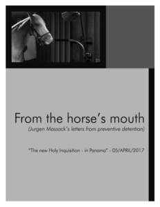 FROM THE HORSE’S MOUTH Panama, 5th April, 2017. The new Holy Inquisition - in Panama Now, scarcely one year after the ICIJ and its sponsors used stolen data ostensibly to uncover illegal activities of individuals arou