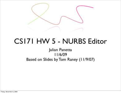 CS171 HW 5 - NURBS Editor Julian PanettaBased on Slides by Tom RaneyFriday, November 6, 2009