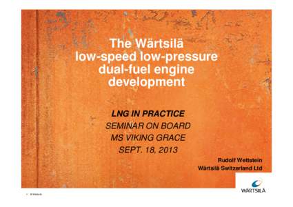 The Wärtsilä low-speed low-pressure dual-fuel engine development LNG IN PRACTICE SEMINAR ON BOARD
