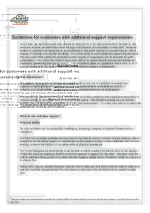 Guidelines for customers with additional support requirements At Go Ape, we want everyone who wishes to take part in a Go Ape adventure to be able to. We welcome anyone provided they meet the age and physical pre-requisi