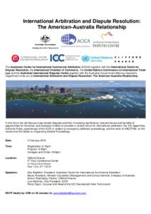 International Arbitration and Dispute Resolution: The American-Australia Relationship The Australian Centre for International Commercial Arbitration (ACICA) together with the International Centre for Dispute Resolution, 