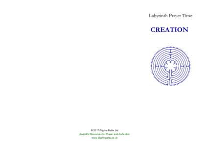 Labyrinth Prayer Time  CREATION © 2017 Pilgrim Paths Ltd Beautiful Resources for Prayer and Reflection