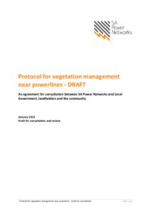 Protocol for vegetation management near powerlines - DRAFT An agreement for consultation between SA Power Networks and Local Government, landholders and the community  January 2015