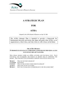 Association of Universities for Research in Astronomy  A STRATEGIC PLAN FOR AURA Adopted by the AURA Board of Directors on June 29, 2005