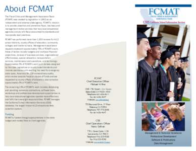 About FCMAT The Fiscal Crisis and Management Assistance Team (FCMAT) was created by legislation in 1992 as an independent and external state agency. FCMAT’s mission is to provide proactive and preventive fiscal, busine