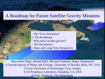 A Roadmap for Future Satellite Gravity Missions  - The “Graz Workshop” (- The Roadmap) - Why time-variable gravity? - The Declaration