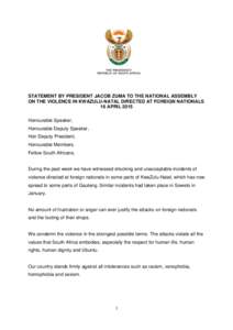 STATEMENT BY PRESIDENT JACOB ZUMA TO THE NATIONAL ASSEMBLY ON THE VIOLENCE IN KWAZULU-NATAL DIRECTED AT FOREIGN NATIONALS 16 APRIL 2015 Honourable Speaker, Honourable Deputy Speaker, Hon Deputy President,