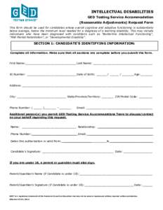 INTELLECTUAL DISABILITIES GED Testing Service Accommodation (Reasonable Adjustments) Request Form This form should be used for candidates whose overall cognitive and adaptive functioning is substantially below average, b