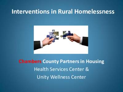 Interventions in Rural Homelessness  Chambers County Partners in Housing Health Services Center & Unity Wellness Center