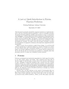 A (not so) Quick Introduction to Protein Function Prediction Predrag Radivojac, Indiana University September 27, 2013 This document is primarily intended for computer scientists as a rapid introduction to the area of pro