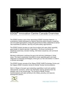 EDGE® Innovation Centre Canada Overview The EDGE Canada is part of the international EDGE Innovation Network – a revolutionary model developed by General Dynamics where industry, academia, and non-profit organizations