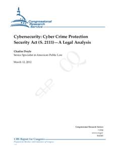 .  Cybersecurity: Cyber Crime Protection Security Act (S. 2111)—A Legal Analysis Charles Doyle Senior Specialist in American Public Law