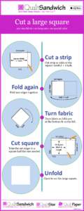 Cut a large square any size fabric • no long cuts • no special ruler selvages  Cut	a	strip