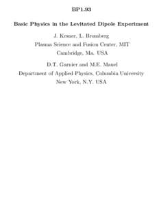 BP1.93 Basic Physics in the Levitated Dipole Experiment J. Kesner, L. Bromberg Plasma Science and Fusion Center, MIT Cambridge, Ma. USA D.T. Garnier and M.E. Mauel