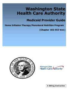 Washington State Health Care Authority Medicaid Provider Guide Home Infusion Therapy/Parenteral Nutrition Program [Chapter[removed]WAC]