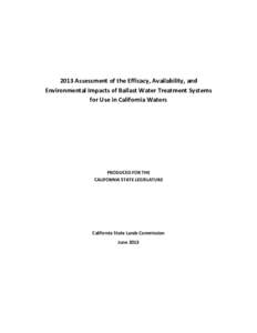 2013 Assessment of the Efficacy, Availability, and Environmental Impacts of Ballast Water Treatment Systems for Use in California Waters PRODUCED FOR THE CALIFORNIA STATE LEGISLATURE