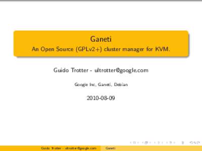 Ganeti An Open Source (GPLv2+) cluster manager for KVM. Guido Trotter -  Google Inc, Ganeti, Debian