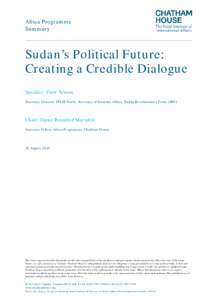 Africa Programme Summary Sudan’s Political Future: Creating a Credible Dialogue Speaker: Yasir Arman