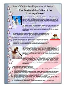 State of California—Department of Justice  The Duties of the Office of the Attorney General The Attorney General represents the People of California in civil and criminal matters before trial courts, appellate courts a