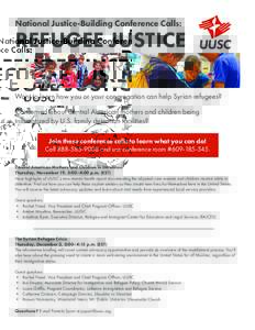National Justice-Building Conference Calls:  REFUGEE JUSTICE Want to learn how you or your congregation can help Syrian refugees? Concerned about Central American mothers and children being