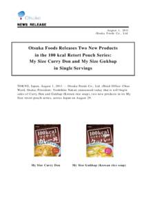 ＮＥＷＳ ＲＥＬＥＡＳＥ August 1 , 2011 Ot suka Foods Co., Ltd. Otsuka Foods Releases Two New Products in the 100 kcal Retort Pouch Series: