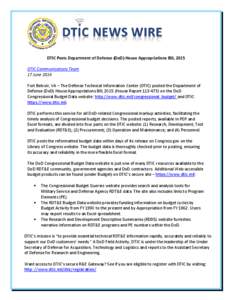 DTIC Posts Department of Defense (DoD) House Appropriations Bill, 2015 DTIC Communications Team 17 June 2014 Fort Belvoir, VA – The Defense Technical Information Center (DTIC) posted the Department of Defense (DoD) Hou