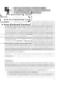 Self-provisioning, Sustainability and Environmental Consciousness in Brno Allotment Gardens1 Lucie Sovová ABSTRACT This paper2 seeks to contribute to the topic of alternative food production, which has