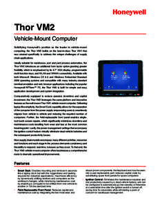 Thor VM2  Vehicle-Mount Computer Solidifying Honeywell’s position as the leader in vehicle-mount computing, the Thor VM2 builds on the best-in-class Thor VM1 that was created specifically to address the unique challeng