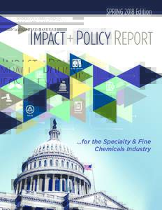 SPRING 2018 Edition  IMPACT + POLICY REPORT …for the Specialty & Fine Chemicals Industry