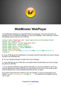 WebMinster WebPlayer The WebMinster WebPlayer is a free MP3 Player for homepages. This short tutorial aims at showing you how to embed the WebPlayer 2.x into your homepage. This is quite easy. Just add the following sour