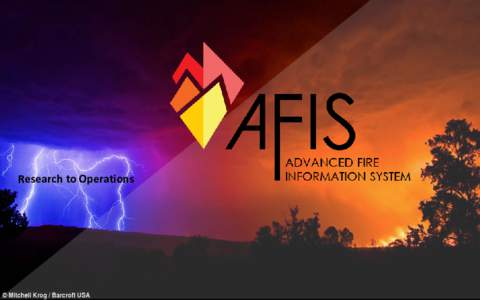 Research to Operations  What is AFIS …. •  Wildfire Information Monitoring and