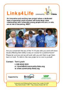Links4Life An innovative and exciting new project where a dedicated team of specialist youth workers will build deep value relationships with vulnerable young people who are, or who are at risk of becoming, NEET.