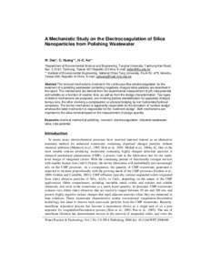 A Mechanistic Study on the Electrocoagulation of Silica Nanoparticles from Polishing Wastewater W. Den*, C. Huang**, H.-C. Ke** *Department of Environmental Science and Engineering, Tunghai University, Taichung-Kan Road,