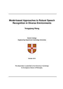 Model-based Approaches to Robust Speech Recognition in Diverse Environments Yongqiang Wang Darwin College Engineering Department Cambridge University
