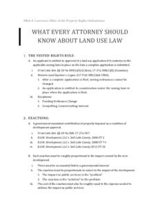 Elliot R. Lawrence, Office of the Property Rights Ombudsman  WHAT EVERY ATTORNEY SHOULD KNOW ABOUT LAND USE LAW 1. THE VESTED RIGHTS RULE: A. An applicant is entitled to approval of a land use application if it conforms 